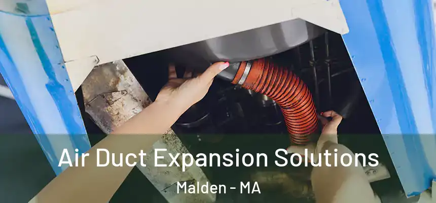 Air Duct Expansion Solutions Malden - MA