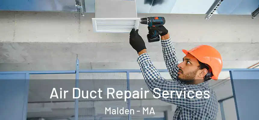 Air Duct Repair Services Malden - MA