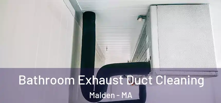 Bathroom Exhaust Duct Cleaning Malden - MA