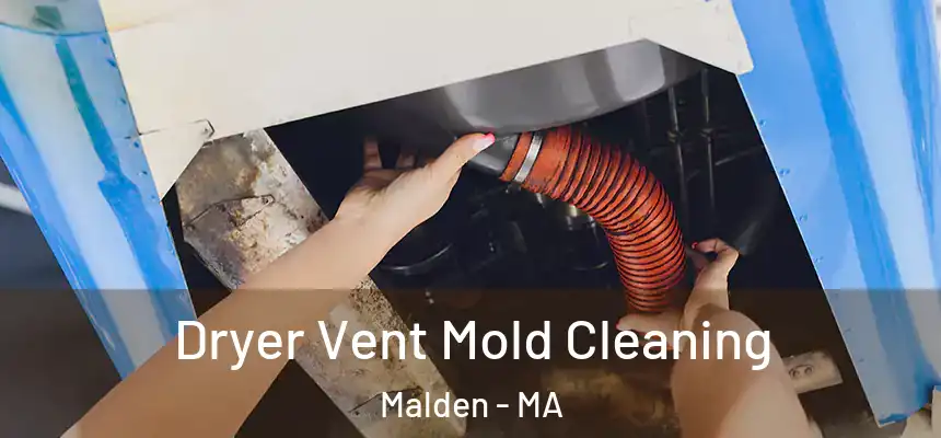 Dryer Vent Mold Cleaning Malden - MA