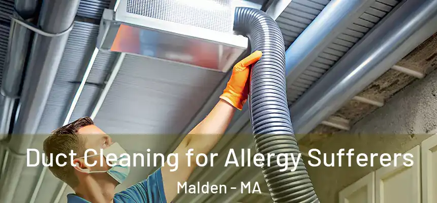 Duct Cleaning for Allergy Sufferers Malden - MA