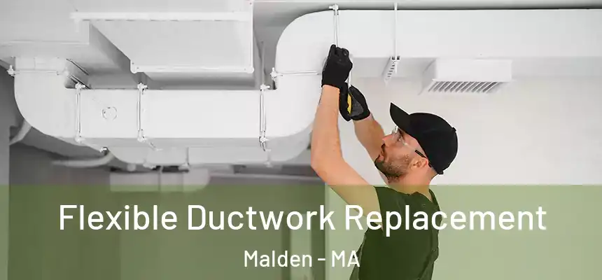Flexible Ductwork Replacement Malden - MA