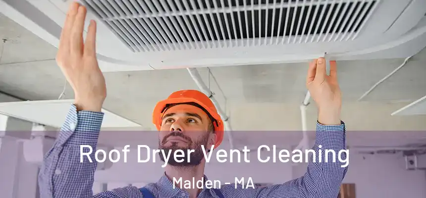 Roof Dryer Vent Cleaning Malden - MA
