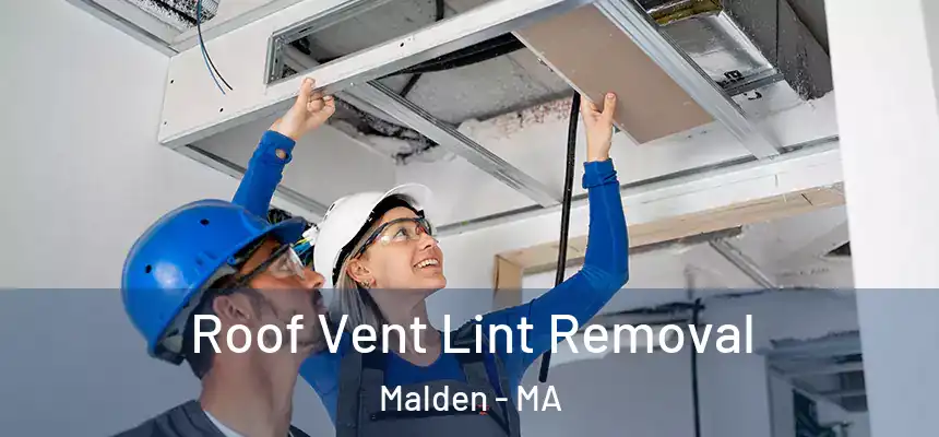 Roof Vent Lint Removal Malden - MA
