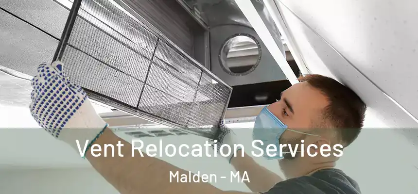  Vent Relocation Services Malden - MA