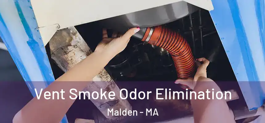 Vent Smoke Odor Elimination Malden - MA