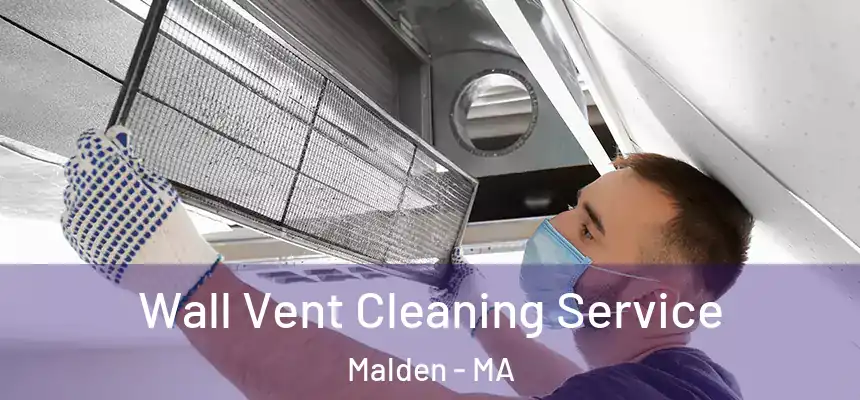  Wall Vent Cleaning Service Malden - MA
