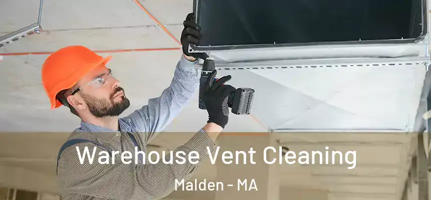 Warehouse Vent Cleaning Malden - MA