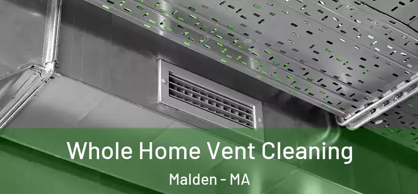 Whole Home Vent Cleaning Malden - MA